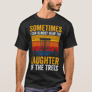 Ibland kan jag nästan höra trädens skratt t shirt