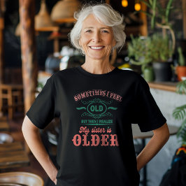 Ibland känner jag mig gammal, men då inser jag min t shirt