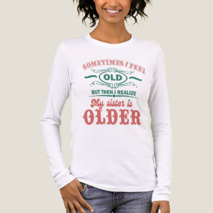 Ibland Känner Jag Mig Gammal Men Sedan Inser Jag A T Shirt