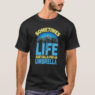 Ibland kräver livet bara en paraplyför manar t shirt