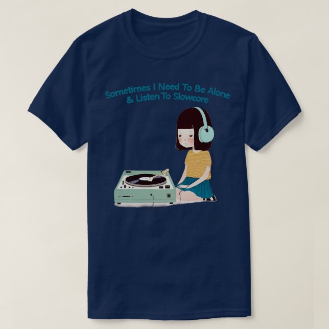 Ibland måste jag vara Ensam och lyssna på slapphet T Shirt (Design framsida)