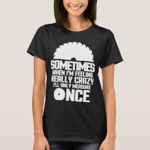 Ibland när jag känner att Verkligen är galen. T Shirt