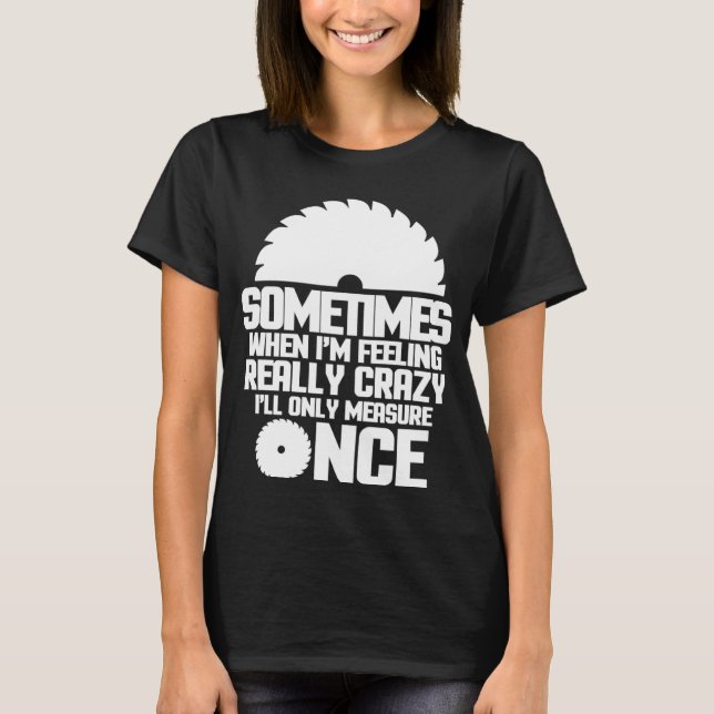 Ibland när jag känner att Verkligen är galen. T Shirt (Framsida)