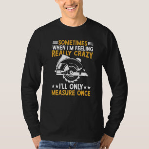 Ibland när jag känner mig riktigt galen mäter jag t shirt