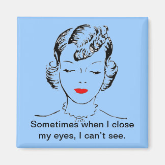 Ibland när jag stänger öga kan jag inte se. magnet