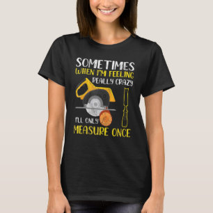 Ibland när jag tycker att Verkligen är galet menar T Shirt