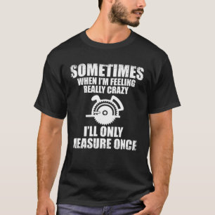 Ibland när jag tycker att Verkligen är galet så me T Shirt
