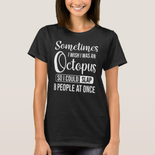 Ibland önskar jag att jag var en bläckfisk, så jag t shirt