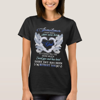 Ibland önskar jag bara att du var här t shirt