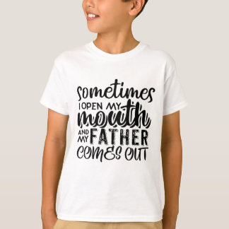 Ibland öppnar jag munnen och min Far kommer ut T Shirt