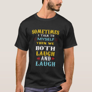 Ibland pratar jag med mig själv, då skrattar vi T Shirt