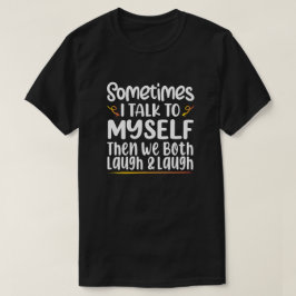 Ibland pratar jag med mig själv då vi båda vinner t shirt