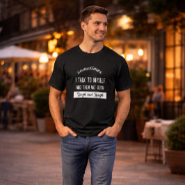 ibland pratar jag med mig själv och sedan skrattar t shirt