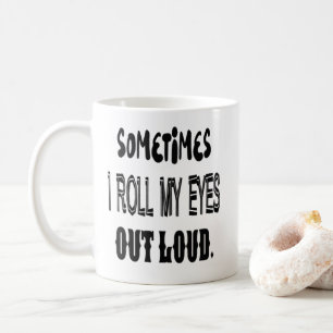 Ibland rullar jag min ögon ut rånar högt kaffemugg