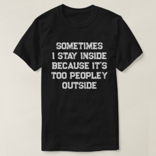 Ibland stannar jag inne för att det är för folk. t shirt