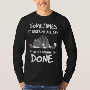 Ibland tar det mig hela dagen att få ingenting gjo t shirt