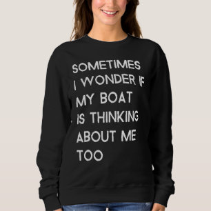 Ibland undrar jag om min båt tänker på mig t shirt