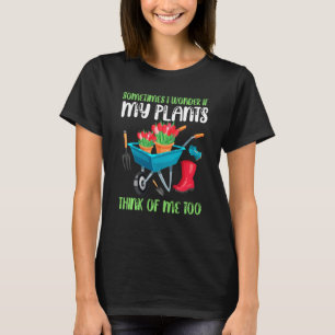 Ibland undrar jag om min växtodlare t shirt