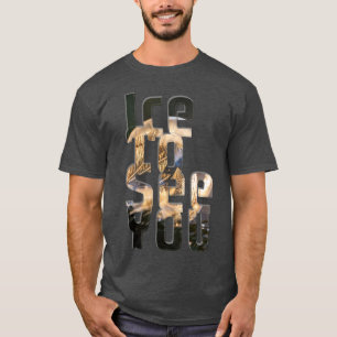 Ice att se dig t shirt