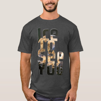 Ice att se dig t shirt