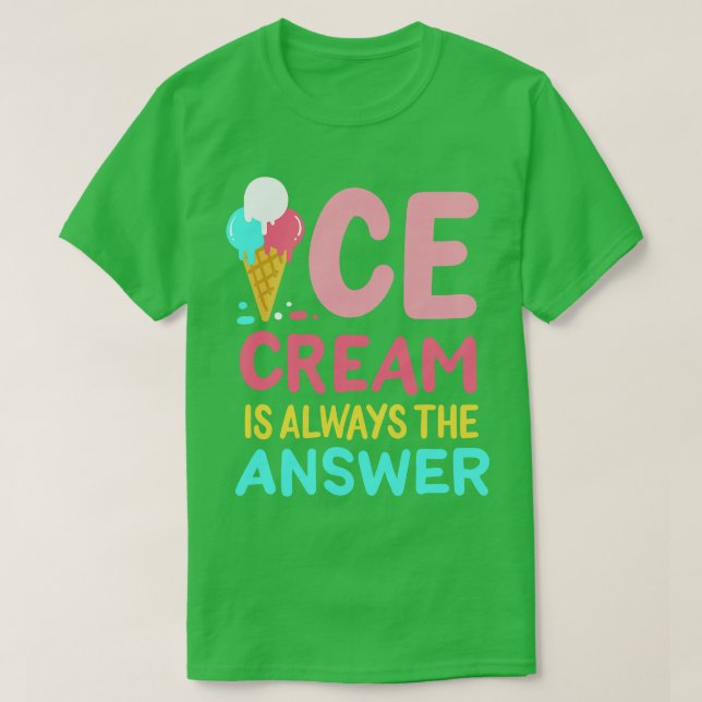 Ice Cream är alltid svaret T Shirt (Design framsida)