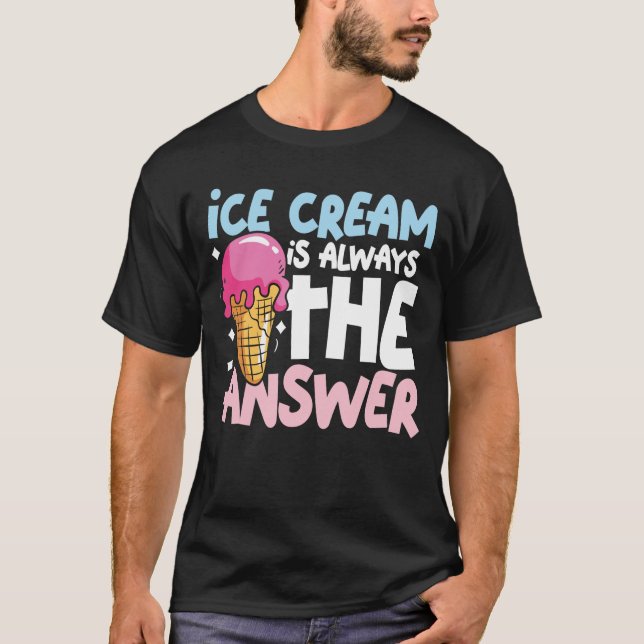 Ice Cream är alltid svaret T Shirt (Framsida)