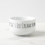 Ice Cream Bowl Funny Novelty Gag Gift Namn Black Soppmugg<br><div class="desc">För den som tycker om sin glass (eller annan behandling),  en underbar personlig med personlig typografi i svartvitt.</div>