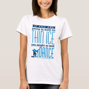 Ice Dancing om du ska gå på Thin Ice T Shirt