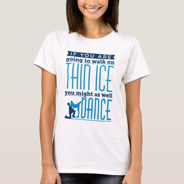 Ice Dancing om du ska gå på Thin Ice T Shirt (Framsida)