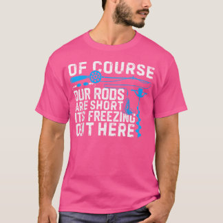 Ice Fishing Funny Joke Short Rods Winter Fishing T Shirt