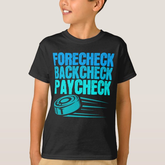 Ice Hockey Forecheck Backcheck Paycheck Player T Shirt (Framsida)