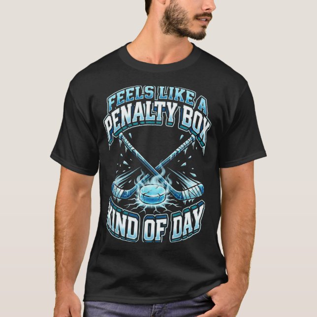 Ice Hockey Funny Feels Like A Penalty Box Kind Of  T Shirt (Framsida)