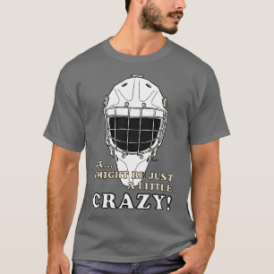 Ice Hockey Goalie Okej, jag kanske bara är lite ga T Shirt