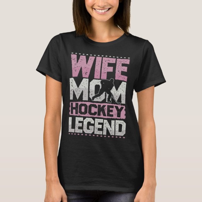 Ice Hockey Wife Mom Hockey Legend Hockey Ladies T Shirt (Framsida)