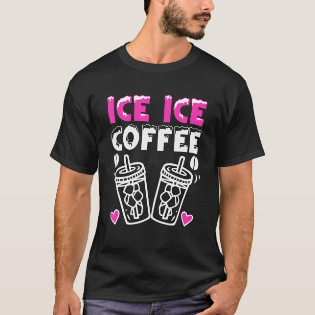 Ice Ice Coffee Cold Brew Coffee Drinker Ice Coffee T Shirt (Framsida)