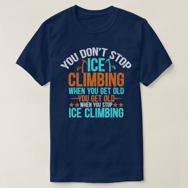 Ice Kliber Funny Citat klättring och Backe klättri T Shirt (Design framsida)