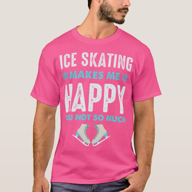 Ice Skating Makes Me Very Happy For Ice Skating Fi T Shirt (Framsida)