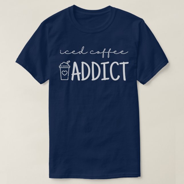 Iced Coffee Addict T Shirt (Design framsida)