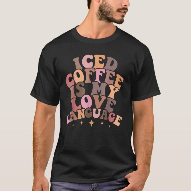Iced Coffee Is My Love Language Groovy Valentine's T Shirt (Framsida)