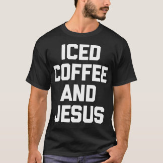 Iced Coffee & Jesus Funny Catholik Christian Jesu T Shirt