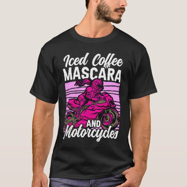 Iced Coffee Mascara and motorcycles T Shirt (Framsida)