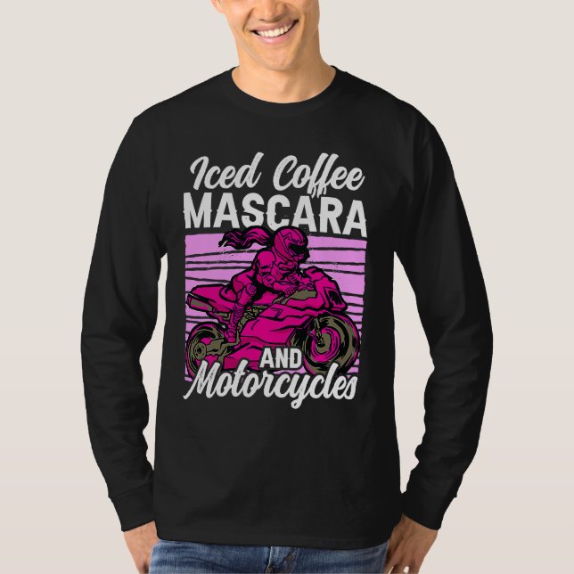 Iced Coffee Mascara and motorcycles T Shirt (Framsida)