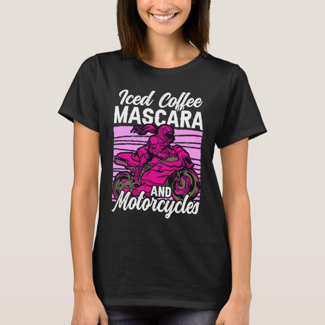 Iced Coffee Mascara and motorcycles T Shirt (Framsida)