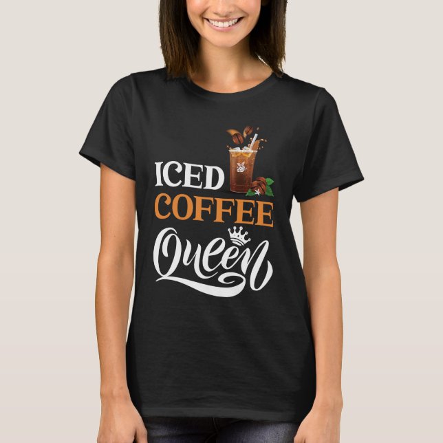 Iced Coffee Queen T Shirt (Framsida)