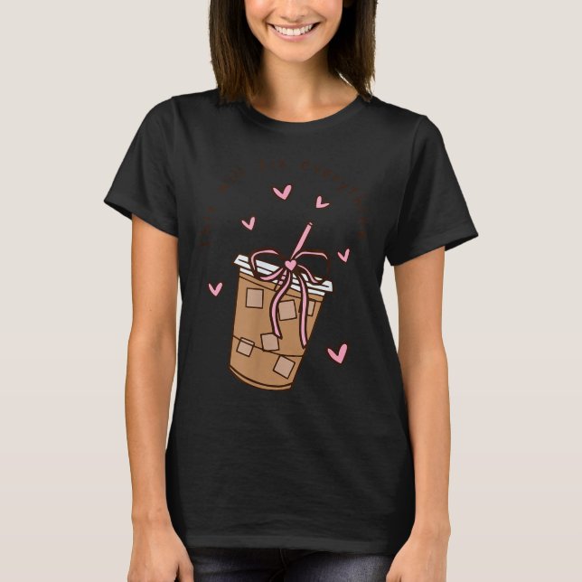 Iced Coffee Quote Saying Sarcastic Nk Girly Bow He T Shirt (Framsida)