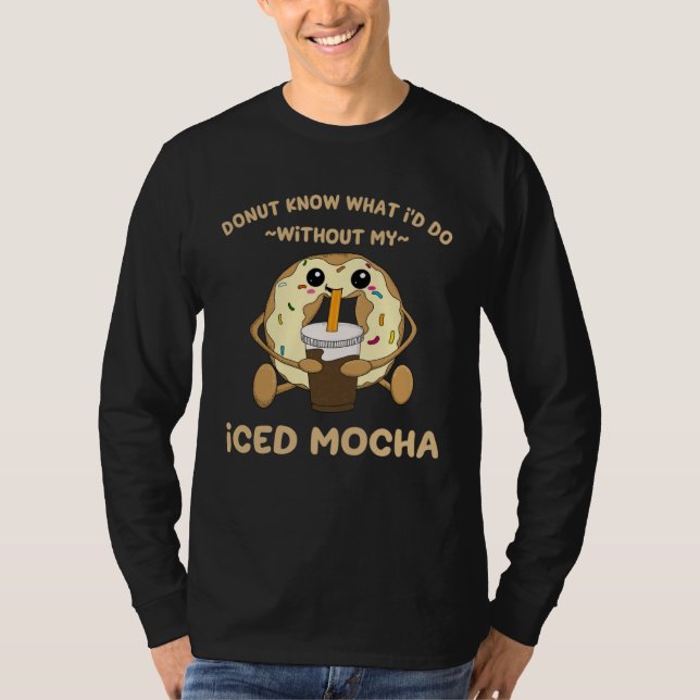Iced Mocha Quote Donut Drinking Iced Coffee Chocol T Shirt (Framsida)