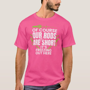 Ices Fishing Kort Rods Winter Ice Fishing Tshirt T Shirt
