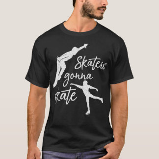 Ices Skater Gift Skaters Gonna Skate Ice Skating T Shirt