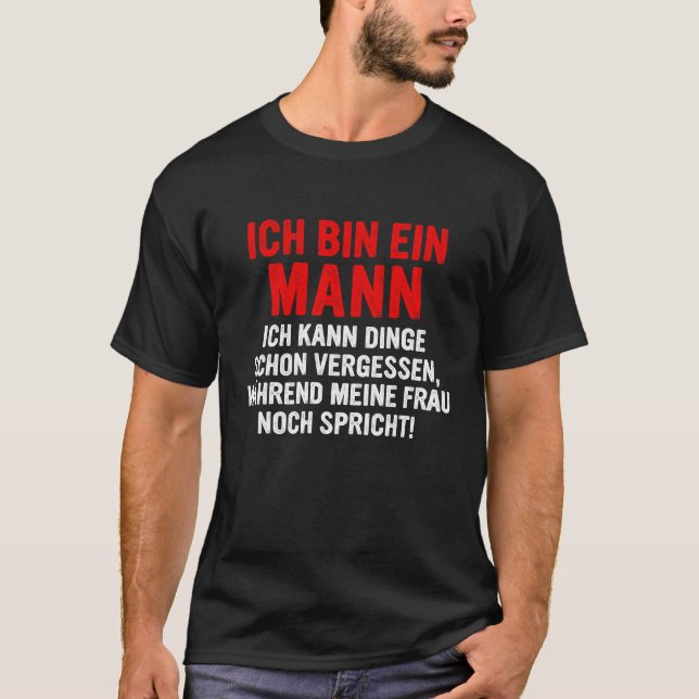 Ich bin ein Mann ich kann Dinge schon vergessen T Shirt (Framsida)