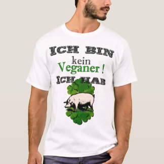 ich bin kein Veganer - ich hab Schwein T Shirt